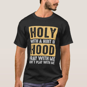 Heilig mit einem Hauch-Hood-Beten mit mir spielen T-Shirt