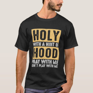 Heilig mit einem Hauch von Hood, bete mit mir, spi T-Shirt