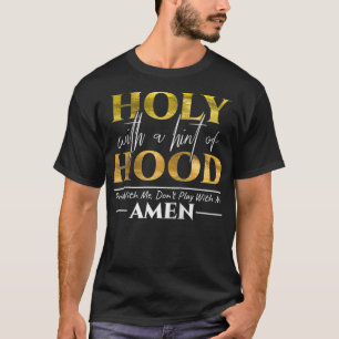 Heilig mit einem Hauch von Hood Bete mit mir Spiel T-Shirt
