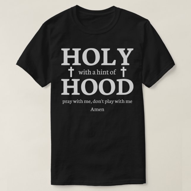 Heilig mit einem Hauch von Hood beten mit mir spie T-Shirt (Design vorne)