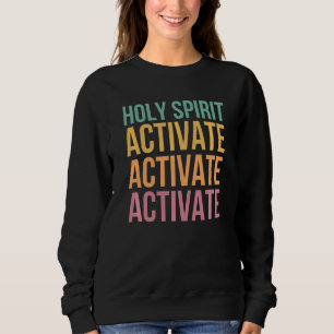 Heiliger Geist aktivieren Sweatshirt