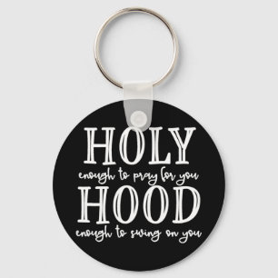 Heiliger Hood T-Shirt Heilig genug, um für euch zu Schlüsselanhänger