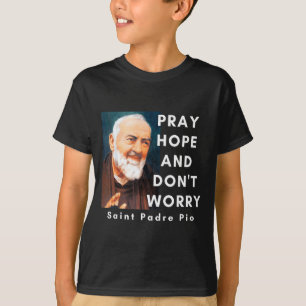 Heiliger Padre O Bete Hoffe Und Sorge Dich Nicht K T-Shirt