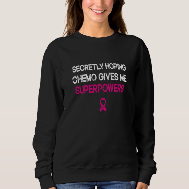 heimlich hoffend Chemo gibt mir Superkräfte Brust Sweatshirt (Vorderseite)