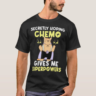heimlich hoffend Chemo gibt mir Superkräfte T-Shirt