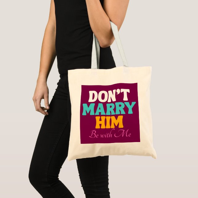 Heirate ihn nicht, sei mit mir tragetasche (Vorderseite (Produkt))