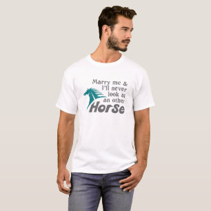 Heirate mich und ich werde nie Pferd sehen T-Shirt
