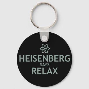 Heisenberg Says Relax Schlüsselanhänger