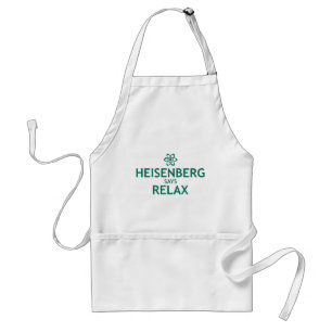 Heisenberg Says Relax Schürze
