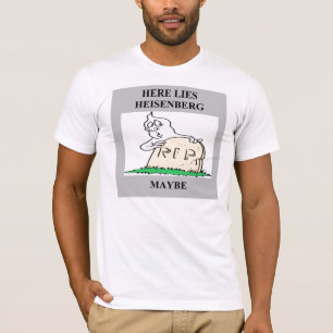 heisenberg Ungewissheitsprinzipwitz T-Shirt