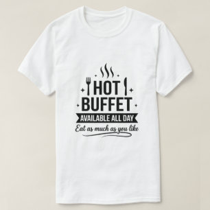 Heiße Buffet-Auswahl den ganzen Tag über - Lustige T-Shirt