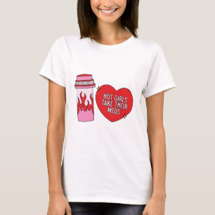 Heiße Mädchen nehmen ihre Medikamente T-Shirt