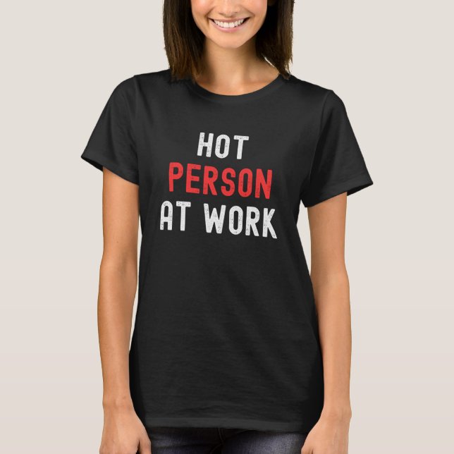 Heiße Person am Arbeitsplatz T-Shirt (Vorderseite)