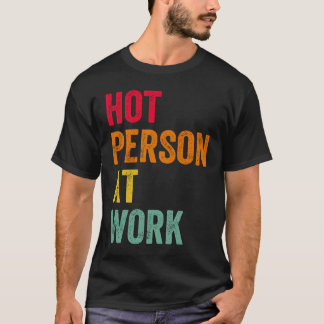 Heiße Person bei der Arbeit 4 T-Shirt