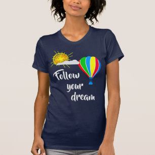 Heißluftballon - Folgen Sie Ihrem Traum T-Shirt