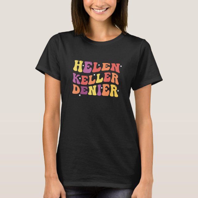 Helen Keller Denier Funny Quote T-Shirt (Vorderseite)