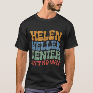 Helen-Keller-Leugner Es gibt keine Möglichkeit Vin T-Shirt