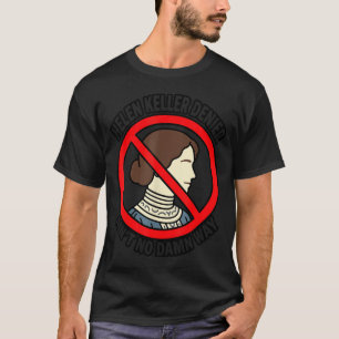 Helen-Keller-Leugner Ist Auf Keine Weise Lustig T-Shirt