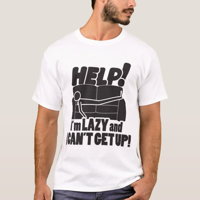 HELFEN! Ich bin LAZY und kann nicht aufstehen! T-Shirt (Vorderseite)