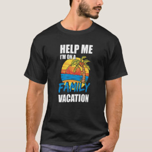 Helfen Sie mir bei einem Familienurlaub 2022 T-Shirt