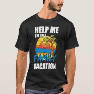 Helfen Sie mir bei einem Familienurlaub 2022 T-Shirt