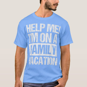 Helfen Sie mir bei einem Familienurlaub T-Shirt