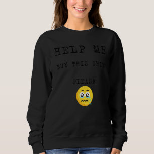 Helfen Sie mir, diese Bitte für Leute zu kaufen, w Sweatshirt