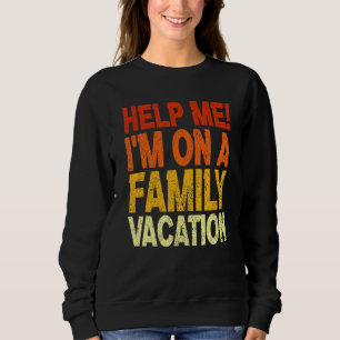 Helfen Sie mir, ich bin auf einem Familienurlaub, Sweatshirt