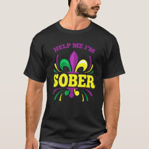 Helfen Sie mir, ich bin Sober Funny Mardi Gras tri T-Shirt