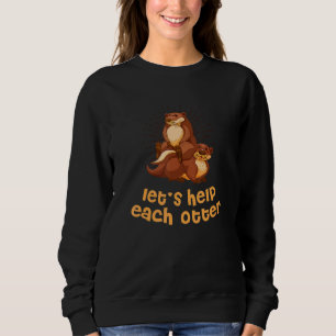 Helfen wir jedem anderen positiven Zitat-Otter-Pos Sweatshirt