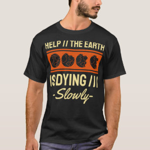 Helft der Erde, sie stirbt langsam T-Shirt