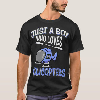 Helicopter Lovers Kids Boys Just A Boy Who Loves H T-Shirt