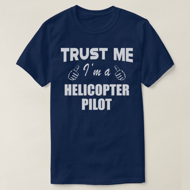 Helicopter Pilot Trust Me Im a Helicopter Pilot 1 T-Shirt (Design vorne)