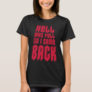 Hell war voll, also kam ich zurück T-Shirt