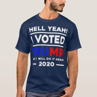 Hell Yeah ich gewählt und ich werde es wieder tun T-Shirt
