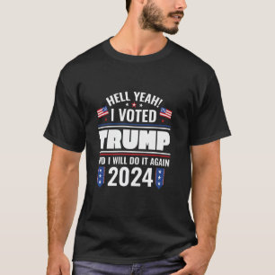 Hell Yeah ich stimme Trump und wird es wieder tun  T-Shirt