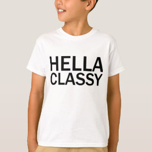 HELLA CLASSY Funny Rude All Caps T - Shirt