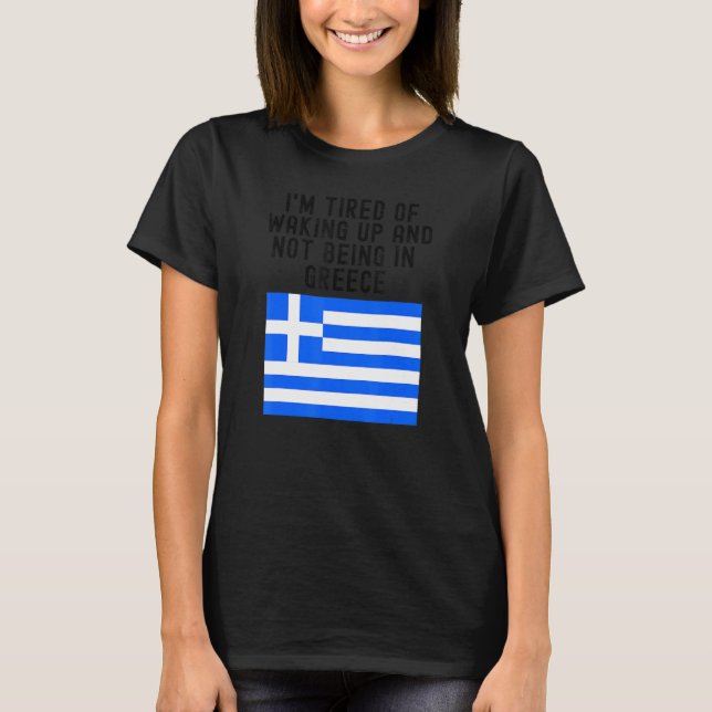 Hellas Ich bin es müde, aufzustehen und nicht in G T-Shirt (Vorderseite)