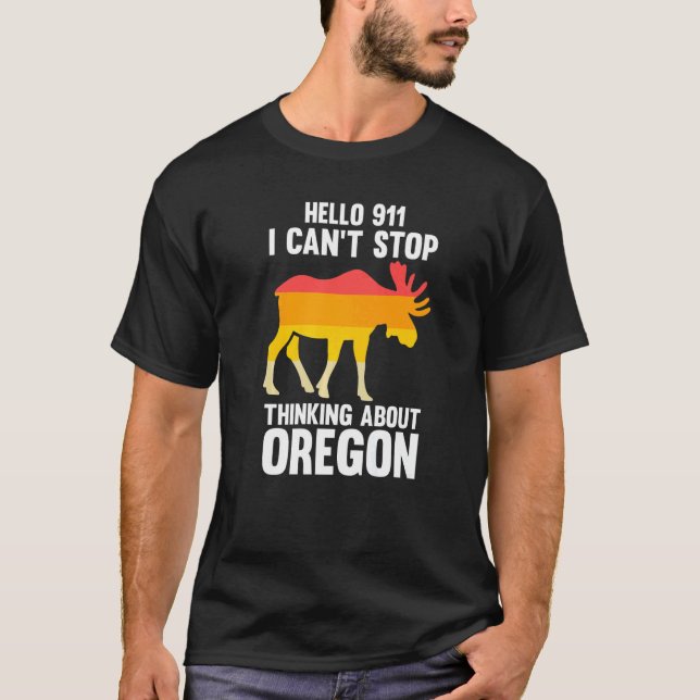 hello 911 I can't stop thinking Oregon America USA T-Shirt (Vorderseite)
