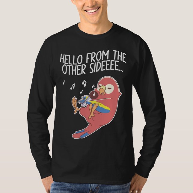 Hello From The Other Side Parrots Bird Scarlet Mac T-Shirt (Vorderseite)