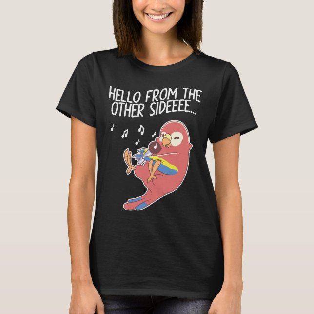 Hello From The Other Side Parrots Bird Scarlet Mac T-Shirt (Vorderseite)