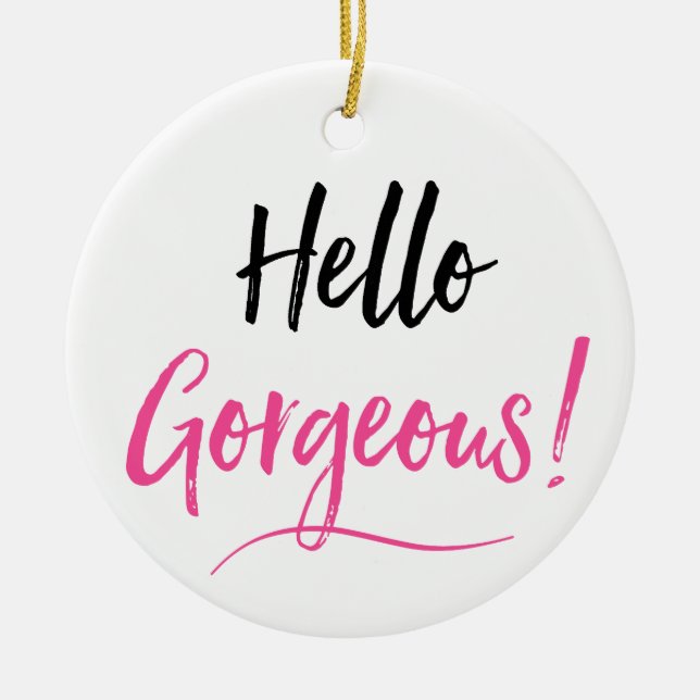 "Hello Gorgeous" Keramik Ornament (Vorne)
