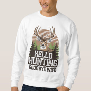 Hello Hunting Goodbye Ehefrau Sweatshirt