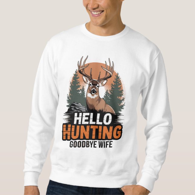 Hello Hunting Goodbye Ehefrau Sweatshirt (Vorderseite)