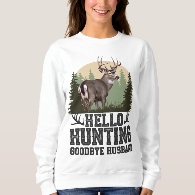 Hello Hunting Goodbye Husband Sweatshirt (Vorderseite)