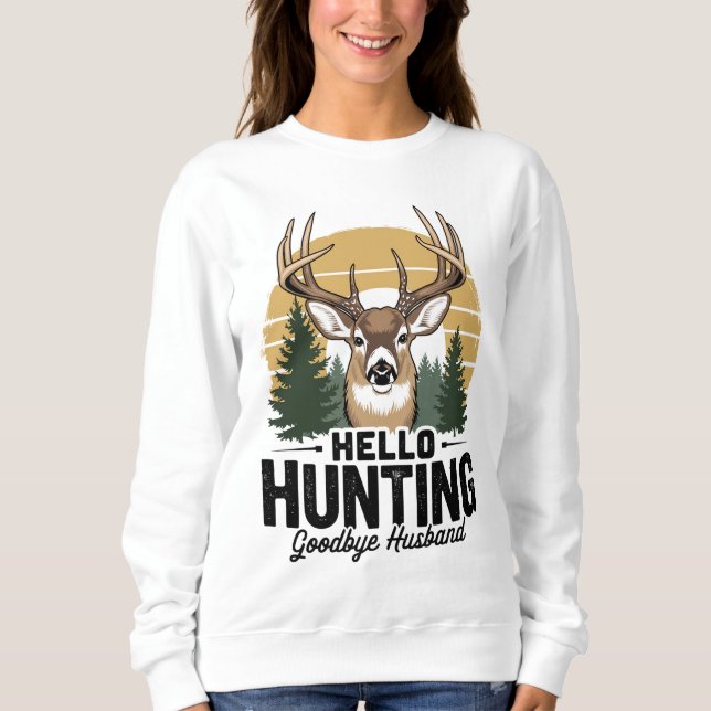 Hello Hunting Goodbye Husband Sweatshirt (Vorderseite)