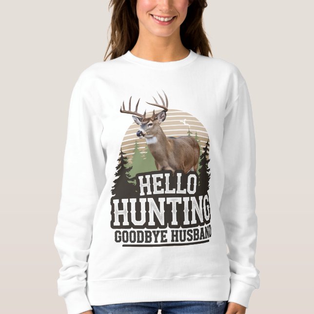 Hello Hunting Goodbye Husband Sweatshirt (Vorderseite)