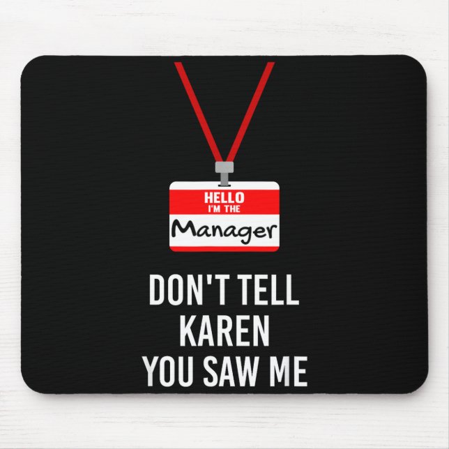 Hello I Am The Manager - Don't Tell Karen You Saw  Mousepad (Vorne)