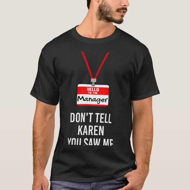 Hello I Am The Manager - Don't Tell Karen You Saw  T-Shirt (Vorderseite)