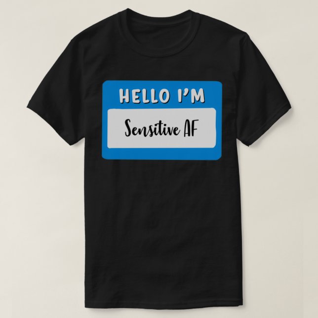 Hello im sensitive AF T-Shirt (Design vorne)